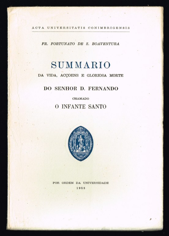 SUMMARIO da vida, acoens e gloriosa morte DO SENHOR D. FERNANDO chamado O INFANTE SANTO
